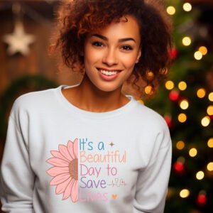 BEAUTIFUL DAY TO SAVE LIVES - SWEATSHIRT